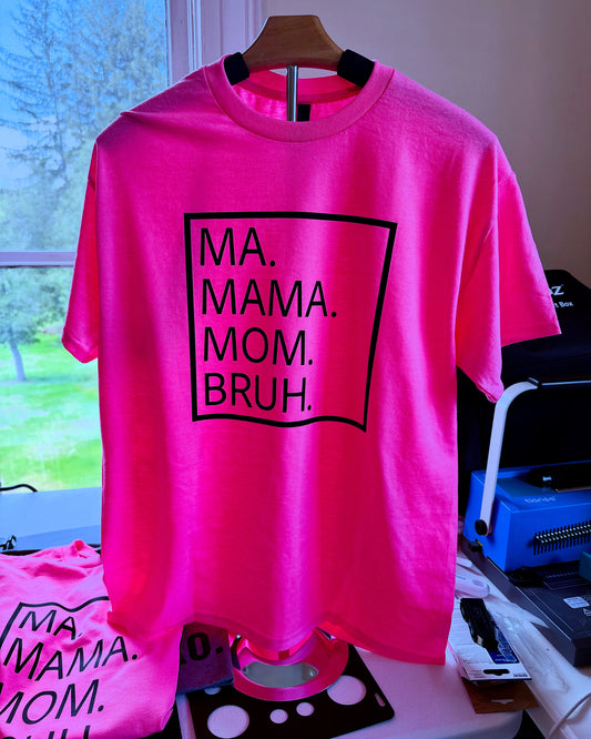 Ma. Mama. Mom. Bruh. TShirt